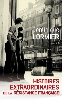 Histoires Extraordinaires de la Resistance Française