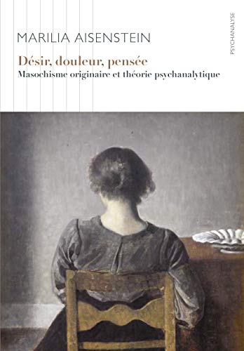 Désir, douleur, pensée : Masochisme originaire et théorie psychanalytique