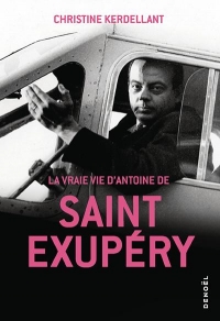 La Vraie Vie de Saint-Exupéry
