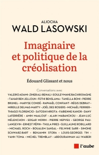 Imaginaire et politique de la créolisation - Glissant & nous
