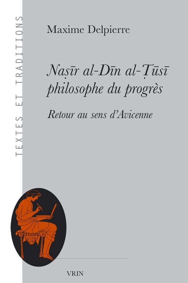 Naṣīr al-Dīn al-Ṭūsī, philosophe du progès: Retour au sens d'Avicenne