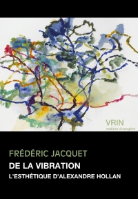 De la vibration: L'esthétique d'Alexandre Hollan