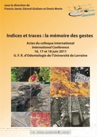 Indices et Traces : la Mémoire des Gestes. Actes du Colloque Internat Ional - 16, 17 et 18 Juin 2011