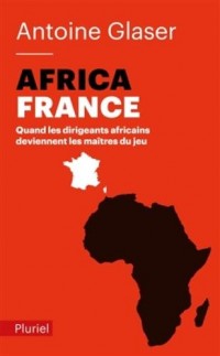 Africafrance: Quand les dirigeants africains deviennent les maîtres du jeu