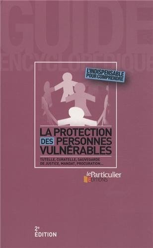 La protection des personnes vulnérables: Tutelle, curatelle, sauvegarde de justice, mandat, procuration...