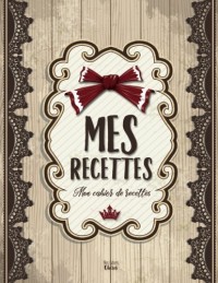 Mes Recettes: Mon cahier de recettes: (8,5x11 pouces / ca. A4)