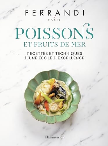 Poissons et Fruits de mer: Recettes et techniques d'une école d'excellence