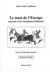 Le nom de l'Europe. : Souvenir d'un cérémonial millénaire, Essai d'archéologie mythique