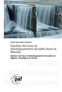 Gestion de l'eau et développement durable dans le Monde: Gestion de l'eau et développement durable en Algérie. Stratégies et Vision.