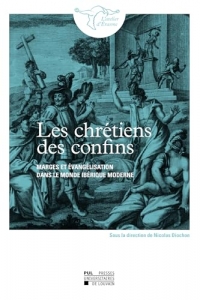 Les Chrétiens des confins: Marges et évangélisation dans le monde ibérique moderne