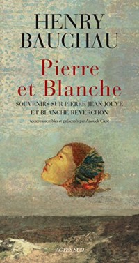 Pierre et Blanche: Souvenirs sur Pierre Jean Jouve et Blanche Reverchon