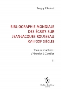 Bibliographie Mondiale des Ecrits Sur Jean-Jacques Rousseau T3 - Themes et Notions: d'Abandon