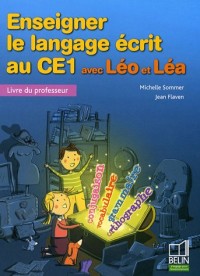Enseigner le langage écrit au CE1 avec Léo et Léa : Livre du professeur