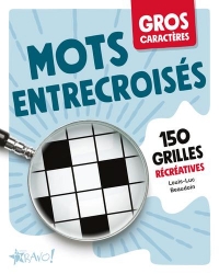 Gros caractères - Mots entrecroisés: 150 grilles récréatives
