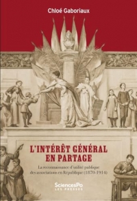 L'intérêt général en partage: La reconnaissance d'utilité publique des associations en République (1870-1914)