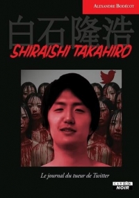 Shiraishi Takahiro: Le journal du tueur de Twitter