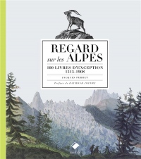 Regards sur les Alpes NE: 100 livres d'exception, 1515-1908