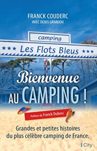 Bienvenue au camping des Flots bleus: Grandes et petites histoires du plus célèbre camping de France