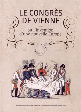 Le congrès de Vienne ou l'invention d'une nouvelle Europe