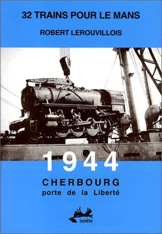 32 trains pour Le Mans: 1944, Cherbourg, porte de la liberté