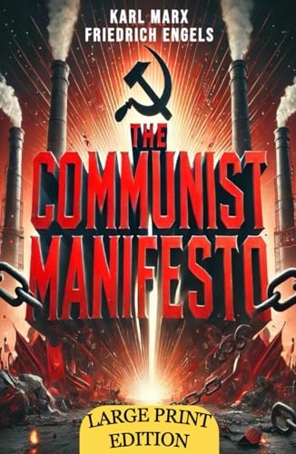 The Communist Manifesto (Large Print Edition): A Visionary Work on Class Struggle and the Dynamics of Capitalism and Revolution [9798301505737]