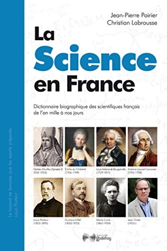 La science en France : Dictionnaire biographique des scientifiques français de l'an mille à nos jours