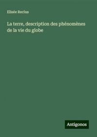 La terre, description des phénomènes de la vie du globe