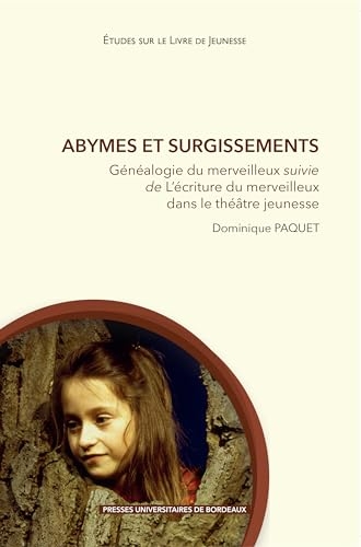 Abymes et surgissements: Généalogie du merveilleux suivie de L’écriture du merveilleux dans le théâtre jeunesse