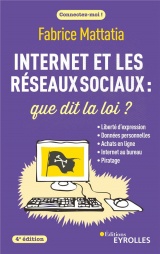 Internet et les réseaux sociaux : que dit la loi ? 4e édition: Liberté d'expression, données personnelles, achats en ligne, Internet au bureau...