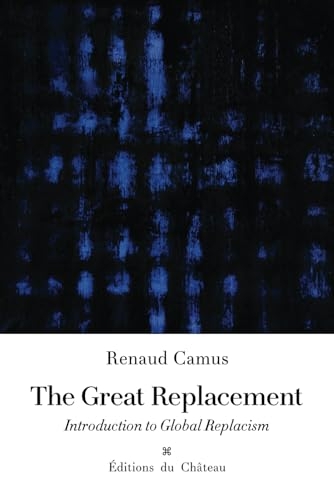 The Great Replacement: Introduction to Global Replacism [9798346901280]