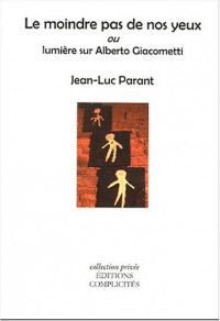 Le moindre pas de nos yeux ou Lumière sur Alberto Giacometti