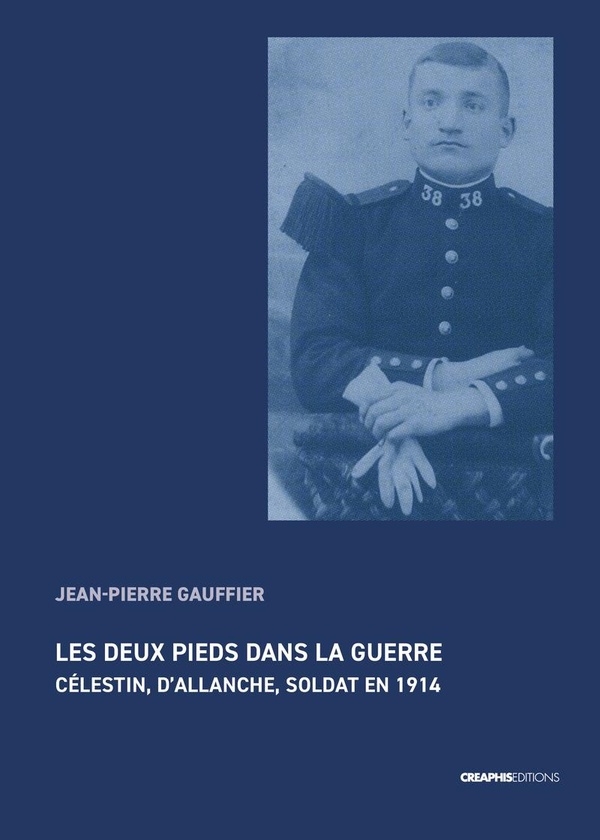 Les deux pieds dans la guerre - Jean Célestin Gauffier, un soldat du Cantal