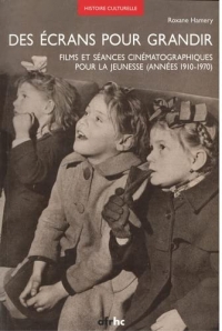 Des écrans pour grandir: Films et séances cinématographiques pour la jeunesse (années 1910-1970)