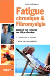 Fatigue chronique et fibromyalgie. Comment bien vivre avec une fatigue chronique