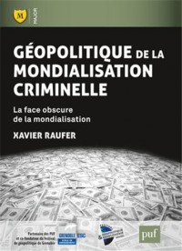 Géopolitique de la mondialisation criminelle : La face obscure de la mondialisation