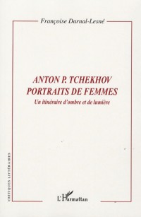 Anton P. Tchekhov, Portraits de femmes : Un itinéraire d'ombre et de lumière