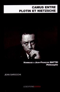 Camus entre Plotin et Nietzsche : Hommage à Jean-François Mattei, philosophe