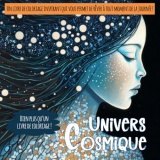 Cosmic Universe: Un voyage céleste à travers le coloriage et la contemplation : découvrez l'univers dans chaque page