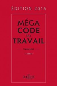 Méga Code du travail 2016, commenté - 3e éd.