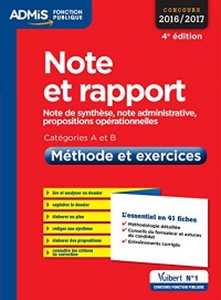 Note et rapport - Méthode et exercices - Catégories A et B - L'essentiel en 42 fiches - Note de synthèse, note administrative, propositions opérationnelles - Concours 2016-2017
