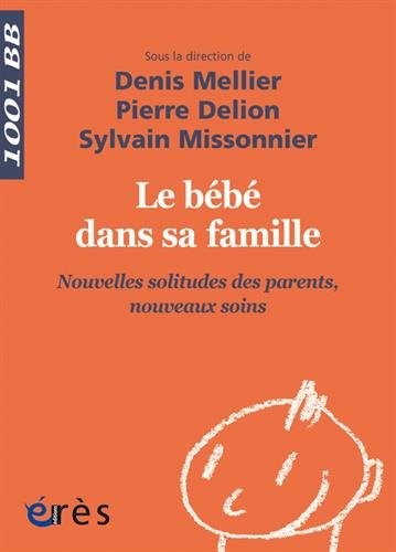 Le bébé dans sa famille : Nouvelles solitudes des parents, nouveaux soins