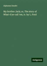 My brother Jack; or, The story of What-d'ye-call 'em, tr. by L. Ford