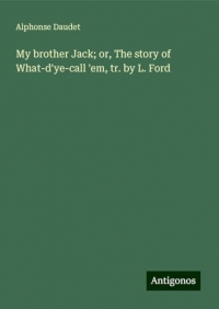 My brother Jack; or, The story of What-d'ye-call 'em, tr. by L. Ford