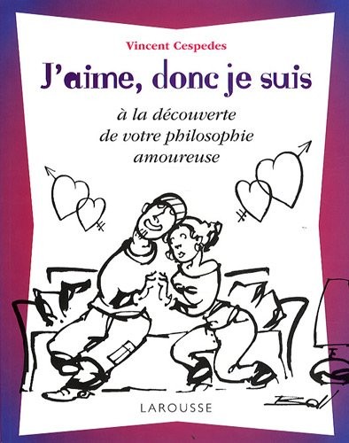 J'aime, donc je suis : A la découverte de votre philosophie amoureuse
