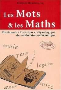 Les mots et les maths : Dictionnaire historique et étymologique du vocabulaire mathématique