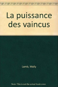 La Puissance des vaincus (nouv. éd.)
