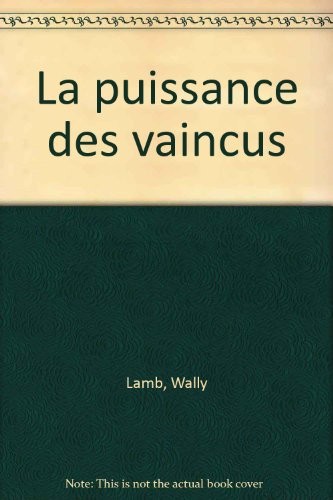 La Puissance des vaincus (nouv. éd.)