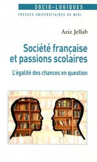 Société française et passions scolaires : L'égalité des chances en question