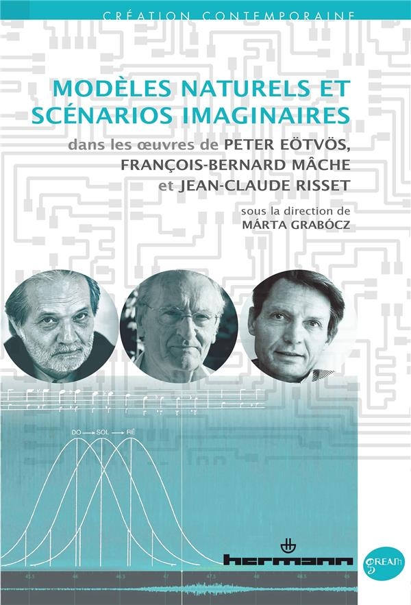 Modèles naturels et scénarios imaginaires: dans les  uvres de Peter Eötvös, François-Bernard Mâche et Jean-Claude Risset