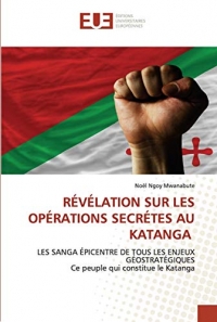 RÉVÉLATION SUR LES OPÉRATIONS SECRÉTES AU KATANGA: LES SANGA ÉPICENTRE DE TOUS LES ENJEUX GÉOSTRATÉGIQUESCe peuple qui constitue le Katanga